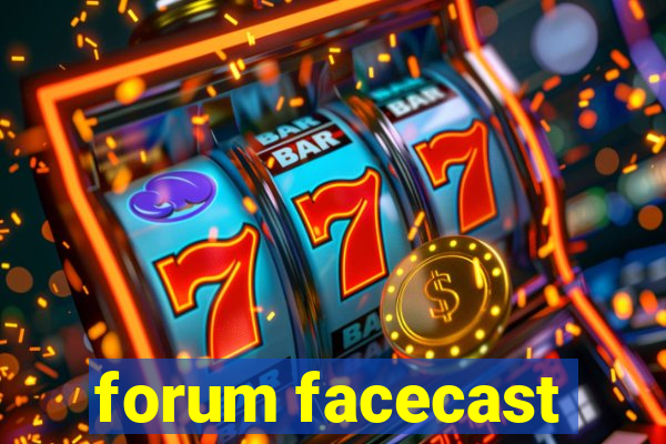 forum facecast